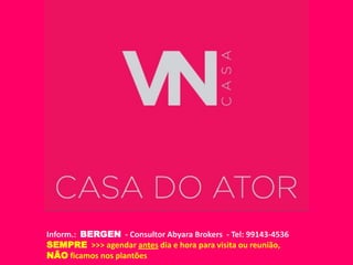 Inform.: BERGEN - Consultor Abyara Brokers - Tel: 99143-4536
SEMPRE >>> agendar antes dia e hora para visita ou reunião,
NÃO ficamos nos plantões
 