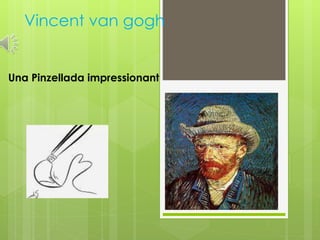 Vincent van gogh
Una Pinzellada impressionant
 