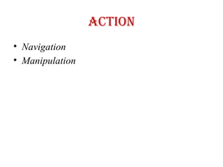 Action
• Navigation
• Manipulation
 