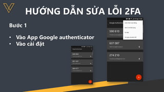 HƯỚNG DẪN SỬA LỖI 2FA
Bước 1
• Vào App Google authenticator
• Vào cài đặt
 