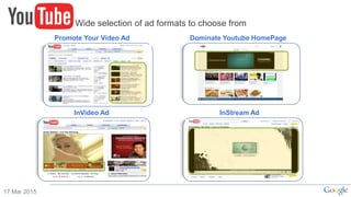 17 Mar 2015
Wide selection of ad formats to choose from
InVideo Ad
Promote Your Video Ad Dominate Youtube HomePage
InStream Ad
 