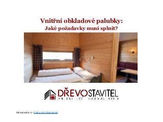 Vnitřní obkladové palubky:
Jaké požadavky musí splnit?
Dřevostavitel.cz –Online svět dřevostaveb
 