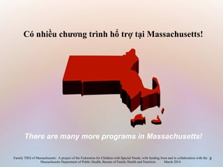 Có nhiều chương trình hổ trợ tại Massachusetts!
8Family TIES of Massachusetts: A project of the Federation for Children wi...