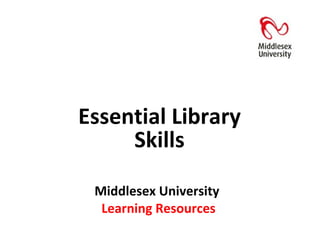 Middlesex University  Learning Resources Essential Library Skills 