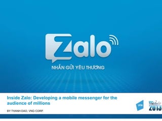 Inside Zalo: Developing a mobile messenger for the
audience of millions
BY THANH DAO, VNG CORP.
 