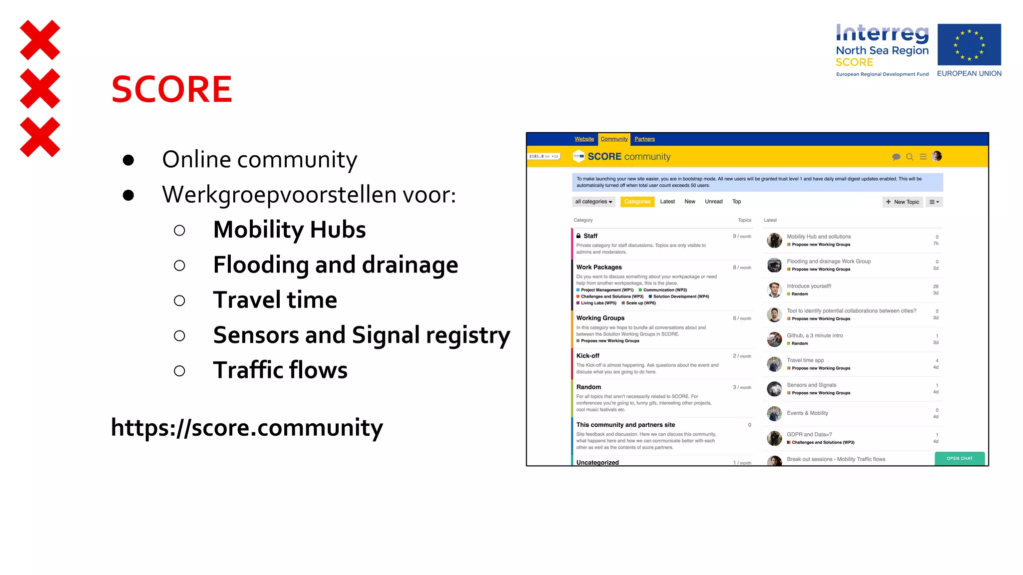 SCORE
● Online community
● Werkgroepvoorstellen voor:
○ Mobility Hubs
○ Flooding and drainage
○ Travel time
○ Sensors and Signal registry
○ Traffic flows
https://score.community
 