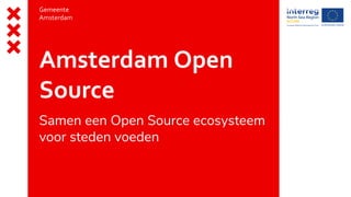 Gemeente
Amsterdam
Amsterdam Open
Source
Samen een Open Source ecosysteem
voor steden voeden
 