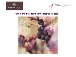 Um vinho brasileiro com sotaque francês
 