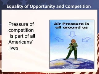 Equality of Opportunity and Competition 
• Competition is 
encouraged at an 
early age 
(especially in 
sports) 
 