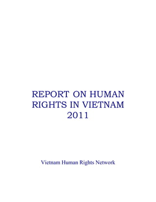 REPORT ON HUMAN
RIGHTS IN VIETNAM
      2011




 Vietnam Human Rights Network
 