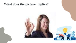 What does the picture implies?
 