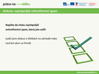 Anketa: nejvtipnější vnitrofiremní spam



 Napište do chatu nejvtipnější
 vnitrofiremní spam, který jste zažili


 (zažil jsem diskusi o štětkách na záchodě nebo
 zavírání oken ve firmě)
 