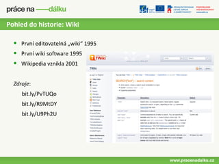 Pohled do historie: Wiki

  •   První editovatelná „wiki“ 1995
  •   První wiki software 1995
  •   Wikipedia vznikla 2001


  Zdroje:
      bit.ly/PvTUQo
      bit.ly/R9MtDY
      bit.ly/U9Ph2U
 