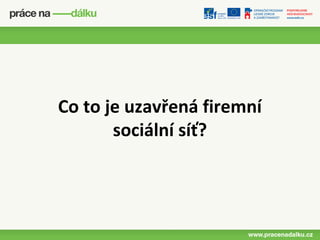 Co to je uzavřená firemní
       sociální síť?
 