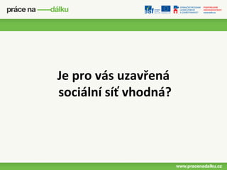 Je pro vás uzavřená
sociální síť vhodná?
 