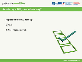 Anketa: vyvrátili jsme vaše obavy?


  Napište do chatu 1) nebo 2):

  1) Ano.

  2) Ne – napište důvod.
 
