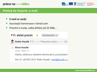 Pohled do historie: e-mail

  •   E-mail se vyvíjí:
  •   Související konverzace v Gmail.com
  •   Prioritní e-maily, velké přílohy (až 25 MB)...
 