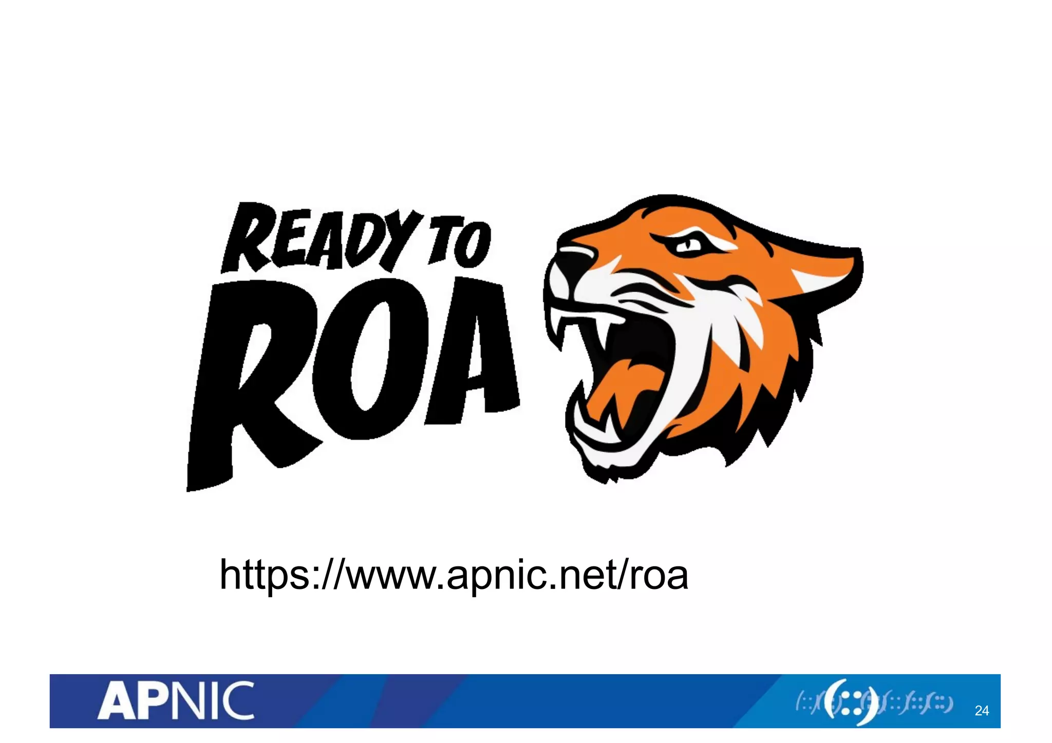 https://www.apnic.net/roa
24
 