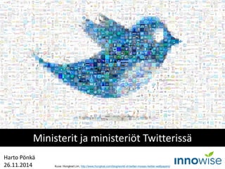 Harto Pönkä 
26.11.2014 
Ministerit ja ministeriöt Twitterissä 
Kuva: http://internet-map.net/ 
Kuva: Hongkiat Lim, http://www.hongkiat.com/blog/world-of-twitter-mosaic-twitter-wallpapers/  