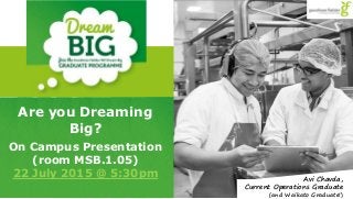 Avi Chavda,
Current Operations Graduate
(and Waikato Graduate!)
Are you Dreaming
Big?
On Campus Presentation
(room MSB.1.05)
22 July 2015 @ 5:30pm
 