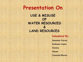 USE & MISUSE OF WATER RESOURCES & LAND RESOURCES | PPTX
