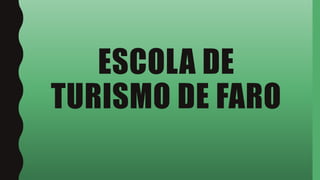 ESCOLA DE
TURISMO DE FARO
 