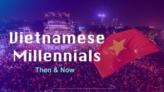 Then & Now
Tran Lien Phuong | Research Director, InsightAsia Research Group, Vietnam
 