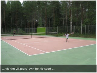 … via the villagers´own tennis court …

 