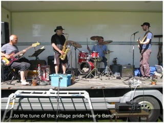 … ...to the tune of the village pride "Ivar's Band"..

 