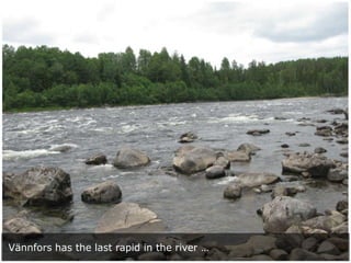 Vännfors has the last rapid in the river …

 