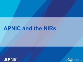 APNIC and the NIRs
22
 