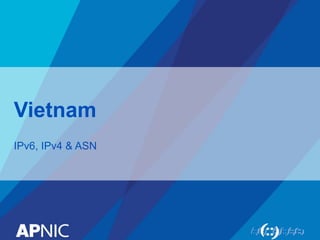 Vietnam
IPv6, IPv4 & ASN
 