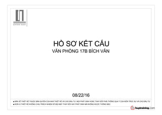 HỒ SƠ KẾT CẤU
■ BẢN VẼ THIẾT KẾ THUỘC BẢN QUYỀN CỦA NHÀ THIẾT KẾ VÀ CHỦ ĐẦU TƯ, MỌI PHÁT SINH HOẶC THAY ĐỔI PHẢI THÔNG QUA Ý CỦA KIẾN TRÚC SƯ VÀ CHỦ ĐẦU TƯ
■ ĐƠN VỊ THIẾT KẾ KHÔNG CHỊU TRÁCH NHIỆM VỀ MỌI MẶT THAY ĐỔI HAY PHÁT SINH MÀ KHÔNG ĐƯỢC THÔNG BÁO
VĂN PHÒNG 17B BÍCH VÂN
08/22/16
 