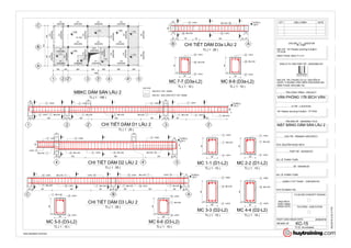 1 2 3 4 5
A
B
C
2' 4'3'
1800 1000 3600 2000 2000 3600 2000
16000
35004000
7500
D1
(200x300)
D1
(200x300)
D1
(200x300)
D2
(200x400)
D1
(200x300)
(S 100)
D1
(200x300)
D1
(200x300)
D2
(200x400)
D3
(200x300)
D3
(200x300)
D3
(200x300)
D3
(200x300)
D1
(200x300)
D1
(200x300)
D1
(200x300)
D2
(200x400)
D3
(200x300)
D3
(200x300)
DCT
(200x300)
D3a
(200x300)
D3
(200x300)
D3
(200x300)
D3
(200x300)
D3
(200x300)
D3
(200x300)
+ 6300
+ 6200
+ 6100
+ 6300
+ 6200 + 6200
+ 6300
+ 6100
D3
(200x300)
+ 6100
SÀN BTCT DÀY 100MM
SÀN WC - BAN CÔNG BTCT DÀY 100MM
GHI CHÚ:
7500
+6.300 m
Lầu 2
1 2 32' 3'
174
200
1501501400150100 150150100023001000 1900800
300
200200
5 3 Ø18
6 3 Ø14 7 Ø6 a150
5 3 Ø18
7 Ø6 a100 7 Ø6 a150
5 3 Ø18
7Ø6 a100
5 3 Ø18
7 Ø6 a100 6 3 Ø14 7 Ø6 a1501
1
1
1
1
1
1
1
1
1
1
1
2
2
+6.300 m
Lầu 2
4 54'
300
200 200
175
200 50 1200 2800 1200 50 200
5 3 Ø18
63 Ø14
7Ø6 a100
8 3 Ø20
10 Ø6 a100 9 3 Ø18 10 Ø6 a150
8 3 Ø20
10Ø6 a100
310
165
3
3
3
3
4
4
+6.300 m
Lầu 2
ABC
800 1500 800 50 200200 50 900 1800 900 50 200 50
17515 3 Ø16
7 Ø6 a100 16 2 Ø14
7Ø6 a150
7 Ø6 a100
153 Ø16
7 Ø6 a100
15 3 Ø16
16 2 Ø14
7Ø6 a150 153 Ø16
7 Ø6 a1005
5
5
5
5
5
5
5
6
6
+6.300 m
Lầu 2
AB
200
300
175
200 150 675 300 1925 150 200
175
21 3 Ø12
21 2 Ø12
22Ø6 a150
22 Ø6 a150
7
7
8
8
7
7
200
300
25
5 3 Ø18
7 Ø6 a150
6 3 Ø14
200
300
25
5 3 Ø18
7 Ø6 a100
6 3 Ø14
200
400
25
8 3 Ø20
10 Ø6 a100
9 3 Ø18
200
400
25
8 3 Ø20
10 Ø6 a150
9 3 Ø18
200
300
25
15 3 Ø16
7 Ø6 a100
16 2 Ø14
200
300
25
15 3 Ø16
7 Ø6 a150
16 2 Ø14
200
300
25
21 3 Ø12
22 Ø6 a150
21 2 Ø12
200
300
25
21 3 Ø12
22 Ø6 a150
21 2 Ø12
www.autodesk.com/revit
TỈ LỆ :
CHỦ ĐẦU TƯ - INVESTOR
ĐIỆN THOẠI: 0933.711.211
ĐƠN VỊ TƯ VẤN THIẾT KẾ - DESIGNED BY
ĐỊA CHỈ: 105, CHUNG CƯ A1, NGUYỄN ÁI
QUỐC, P.QUANG VINH, BIÊN HÒA-ĐỒNG NAI
ĐIỆN THOẠI: 0916.989.135
TÊN CÔNG TRÌNH - PROJECT:
VỊ TRÍ - LOCATION:
TÊN BẢN VẼ - DRAWING TITLE
CHỦ TRÌ - PRIMARY ARCHITECT:
THIẾT KẾ - DESIGN BY:
VẼ - DRAWN BY
QUẢN LÝ KỸ THUẬT - CHECKED BY:
KTS. NGUYỄN NGỌC BÍCH
KS. LÊ THANH TUẤN
KS. LÊ THANH TUẤN
KTS.VŨ MẠNH HẢI
NGÀY GIAO-ISSUE DATE :
MỤC ĐÍCH
PHÁT HÀNH
ISSUE DATE
T.K.SƠ BỘ-CONCEPT DESIGN
THI CÔNG - EXECUTION
MÃ BẢN VẼ :
As indicated
8/22/20162:03:31PM
KC-15
Mr. Elijah
ĐỊA CHỈ : 161 Pasteur phường 6 Quận3 -
TP.HCM
VĂN PHÒNG 17B BÍCH VÂN
161 Pasteur phường 6 Quận3 - TP.HCM
MẶT BẰNG DẦM SÀN LẦU 2
20/08/2016
TL:( 1 : 100 )
MBKC DẦM SÀN LẦU 2
TL:( 1 : 25 )
CHI TIẾT DẦM D1 LẦU 2
TL:( 1 : 25 )
CHI TIẾT DẦM D2 LẦU 2
TL:( 1 : 25 )
CHI TIẾT DẦM D3 LẦU 2
TL:( 1 : 25 )
CHI TIẾT DẦM D3a LẦU 2
TL:( 1 : 10 )
MC 1-1 (D1-L2)
TL:( 1 : 10 )
MC 2-2 (D1-L2)
TL:( 1 : 10 )
MC 3-3 (D2-L2)
TL:( 1 : 10 )
MC 4-4 (D2-L2)
TL:( 1 : 10 )
MC 5-5 (D3-L2)
TL:( 1 : 10 )
MC 6-6 (D3-L2)
TL:( 1 : 10 )
MC 7-7 (D3a-L2)
TL:( 1 : 10 )
MC 8-8 (D3a-L2)
STT HIỆU CHỈNH DATE
 