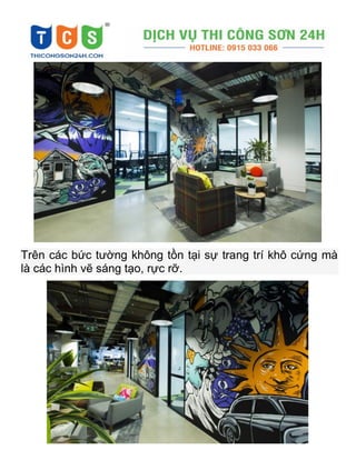 Trên các bức tường không tồn tại sự trang trí khô cứng mà
là các hình vẽ sáng tạo, rực rỡ.
 