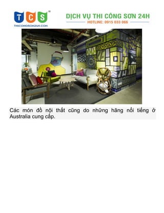 Các món đồ nội thất cũng do những hãng nổi tiếng ở
Australia cung cấp.
 