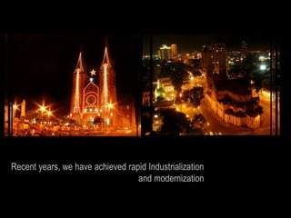 Recent years, we have achieved rapid Industrialization
                                  and modernization
 
