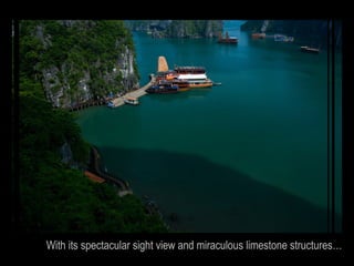 With its spectacular sight view and miraculous limestone structures…
 