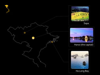 Sapa




Hanoi (the capital)




 Ha Long Bay
 