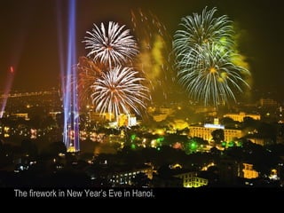 The firework in New Year’s Eve in Hanoi.
 