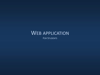 WEB APPLICATION
FOR STUDENTS
 
