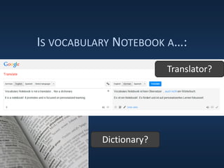 IS VOCABULARY NOTEBOOK A…:
Translator?
Dictionary?
 