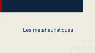 Les metaheuristiques

 