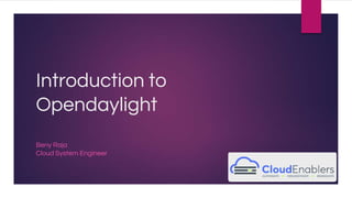 Introduction to
Opendaylight
Beny Raja
Cloud System Engineer
 