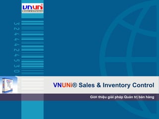 VN UNi ®  Sales & Inventory Control Giới thiệu giải pháp Quản trị bán hàng 