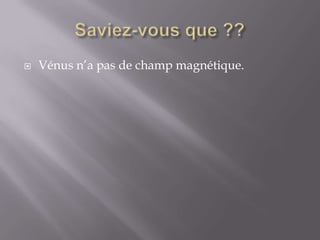 Saviez-vous que ??Vénus n’a pas de champ magnétique.