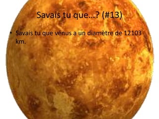 Savais tu que…? (#13)Savais tu que vénus a un diamètre de 12103 km.