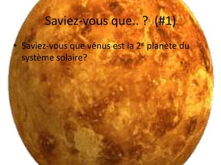 Saviez-vous que.. ?  (#1)Saviez-vous que vénus est la 2e planète du système solaire?