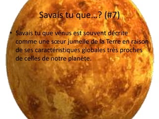 Savais tu que…? (#7)Savais tu que vénus est souvent décrite comme une sœur jumelle de la Terre en raison de ses caractéristiques globales très proches de celles de notre planète.