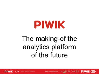 The making-of the
analytics platform
of the future
 